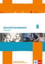 deutsch.kompetent. Arbeitsheft mit Lösungen 8. Klasse. Ausgabe für Berlin, Brandenburg, Mecklenburg-Vorpommern