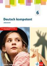 Deutsch kompetent 6. Arbeitsheft Klasse 6. Ausgabe Sachsen, Sachsen-Anhalt, Thüringen Gymnasium