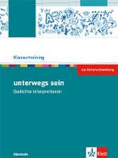 unterwegs sein. Lyrik vom Barock bis zur Gegenwart. Arbeitsheft zur Abiturvorbereitung Klasse 10-13