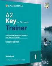 A2 Key for Schools Trainer 1. Six Practice Tests with Answers and Teacher's Notes with Resources Download with eBook