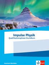 Impulse Physik Oberstufe Qualifikationsphase Grundkurs. Ausgabe Nordrhein-Westfalen