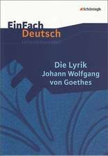 Die Lyrik Johann Wolfgang von Goethes. EinFach Deutsch Unterrichtsmodelle