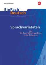 Sprachvarietäten - und die Sapir-Whorf-Hypothese in der Diskussion: Gymnasiale Oberstufe. EinFach Deutsch Unterrichtsmodelle