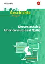 Deconstructing American National Myths. EinFach Geschichte ... unterrichten bilingual