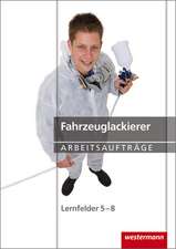 Fahrzeuglackierer Arbeitsaufträge. Lernfelder 5 - 8