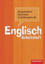 Englisch für gewerblich-technische Ausbildungsberufe. Arbeitsheft