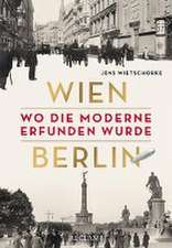 Wien - Berlin. Wo die Moderne erfunden wurde