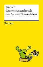 Günter Kastenfrosch oder Der wahre Sinn des Lebens. Charmante Bildergeschichten von Janosch über den Sinn des Lebens, mit den Kultfiguren Günter Kastenfrosch und der Tigerente - Reclams Universal-Bibliothek