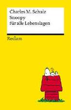 Snoopy für alle Lebenslagen. Philosophisches und Tiefsinniges von der Kultfigur von Charles M. Schulz - Reclams Universal-Bibliothek