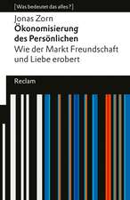 Ökonomisierung des Persönlichen. Wie der Markt Freundschaft und Liebe erobert. [Was bedeutet das alles?]