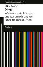 Dinge. Warum wir sie brauchen und warum wir uns von ihnen trennen müssen. [Was bedeutet das alles?]