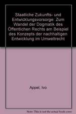 Staatliche Zukunfts- Und Entwicklungsvorsorge: Zum Wandel Der Dogmatik Des Offentlichen Rechts Am Beispiel Des Konzepts Der Nachhaltigen Entwicklung I