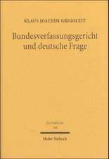 Bundesverfassungsgericht Und Deutsche Frage: Eine Dogmatische Und Historische Untersuchung Zum Judikativen Anteil an Der Staatsleitung