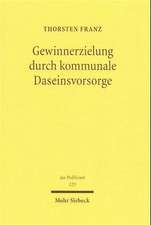 Gewinnerzielung Durch Kommunale Daseinsvorsorge: Zugleich Eine Untersuchung Zu Den Zwecken Und Formen Der Kommunalen Wirtschaftlichen Betatigung