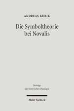 Die Symboltheorie Bei Novalis: Eine Ideengeschichtliche Studie in Asthetischer Und Theologischer Absicht