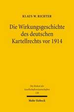 Die Wirkungsgeschichte Des Deutschen Kartellrechts VOR 1914: Eine Rechtshistorische-Analytische Untersuchung