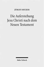 Die Auferstehung Jesu Christi Nach Dem Neuen Testament: Ostererfahrung Und Osterverstandnis Im Urchristentum