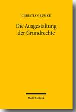 Ausgestaltung Von Grundrechten: Grundlagen Und Grundzuge Einer Dogmatik Der Grundrechtsgestaltung Unter Besonderer Berucksichtigung Der Vertragsfreihe