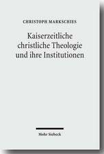 Kaiserzeitliche Christliche Theologie Und Ihre Institutionen: Prolegomena Zu Einer Geschichte Der Antiken Christlichen Theologie