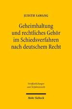 Geheimhaltung Und Rechtliches Gehor Im Schiedsverfahren Nach Deutschem Recht