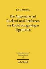 Die Anspruche Auf Ruckruf Und Entfernen Im Recht Des Geistigen Eigentums