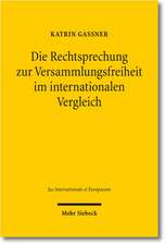 Die Rechtsprechung Zur Versammlungsfreiheit Im Internationalen Vergleich: Eine Analyse Anhand Von Entscheidungen Des Bundesverfassungsgerichts, Des Eg