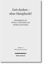 Gott Denken - Ohne Metaphysik?: Zu Einer Aktuellen Kontroverse in Theologie Und Philosophie