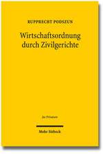 Wirtschaftsordnung Durch Zivilgerichte: Evolution Und Legitimation Der Rechtsprechung in Deregulierten Branchen