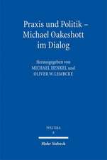 Praxis Und Politik - Michael Oakeshott Im Dialog