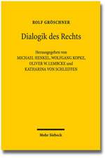 Dialogik Des Rechts: Philosophische, Dogmatische Und Methodologische Grundlagenarbeiten 1982-2012