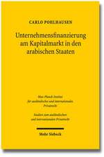 Unternehmensfinanzierung Am Kapitalmarkt in Den Arabischen Staaten: Eine Rechtsvergleichende Analyse Von Aktien-, Anleihe- Und Hybridemissionen Am Bei