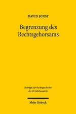 Begrenzung Des Rechtsgehorsams: Die Debatte Um Widerstand Und Widerstandsrecht in Westdeutschland 1945-1968