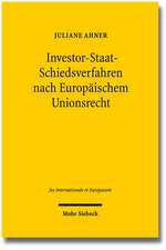 Investor-Staat-Schiedsverfahren Nach Europaischem Unionsrecht: Zulassigkeit Und Ausgestaltung in Investitionsabkommen Der Europaischen Union