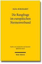 Die Rangfrage Im Europaischen Normenverbund: Theoretische Grundlagen Und Dogmatische Grundzuge Des Verhaltnisses Von Unionsrecht Und Nationalem Recht