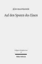 Auf Den Spuren Des Einen: Studien Zur Metaphysik Und Ihrer Geschichte