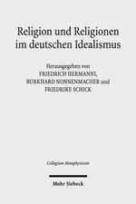 Religion Und Religionen Im Deutschen Idealismus: Schleiermacher - Hegel - Schelling