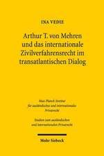 Arthur T. Von Mehren Und Das Internationale Zivilverfahrensrecht Im Transatlantischen Dialog