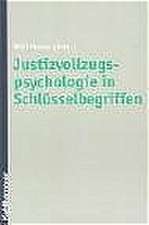 Justizvollzugspsychologie in Schlusselbegriffen: Fur Wirtschaftswissenschaftler Und Unternehmenspraxis