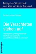 Die Verachteten Stehen Auf: Widerspruche Und Gegenentwurfe Des Markusevangeliums Zu Den Menschenbildern Seiner Zeit