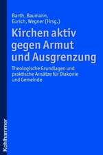 Kirchen Aktiv Gegen Armut Und Ausgrenzung: Theologische Grundlagen Und Praktische Ansatze Fur Diakonie Und Gemeinde