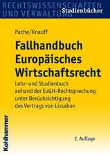 Fallhandbuch Europaisches Wirtschaftsrecht: Lehr- Und Studienbuch Anhand Der Eugh-Rechtsprechung Unter Berucksichtigung Des Vertrags Von Lissabon