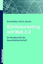 Klinikmarketing Mit Web 2.0: Ein Handbuch Fur Die Gesundheitswirtschaft