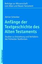 Anfange Der Textgeschichte Des Alten Testaments: Studien Zu Entstehung Und Verhaltnis Der Fruhesten Textformen