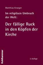 Im Religiosen Umbruch Der Welt: Uber Grundriss Und Bausteine Des Religiosen Wandels Im Herzen Der Kirche