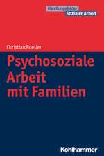 Psychosoziale Arbeit Mit Familien: Erfolgreich Aussteigen in Sechs Schritten