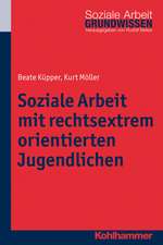 Soziale Arbeit mit rechtsextrem orientierten Jugendlichen