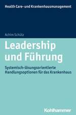 Leadership Und Fuhrung: Systemisch-Losungsorientierte Handlungsoptionen Fur Das Krankenhaus