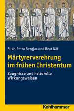 Martyrerverehrung Im Fruhen Christentum: Zeugnisse Und Kulturelle Wirkungsweisen