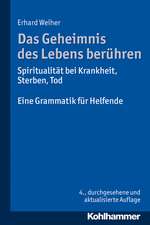 Das Geheimnis Des Lebens Beruhren - Spiritualitat Bei Krankheit, Sterben, Tod: Eine Grammatik Fur Helfende