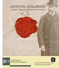 Gestatten, Exzellenzen'. Die Wurttembergische Gesandtschaft in Berlin 1806: Katalog Zur Ausstellung